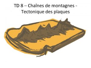 TD 8 Chanes de montagnes Tectonique des plaques