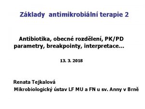 Zklady antimikrobiln terapie 2 Antibiotika obecn rozdlen PKPD