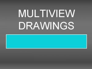 MULTIVIEW DRAWINGS TECHNICAL DRAWINGSMULTIVIEW DRAWINGS GIVES CLEARER MORE