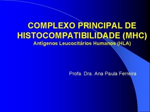 COMPLEXO PRINCIPAL DE HISTOCOMPATIBILIDADE MHC Antgenos Leucocitrios Humanos