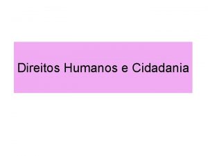 Direitos Humanos e Cidadania O Conceito pleno de