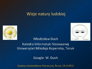 Wizje natury ludzkiej Wodzisaw Duch Katedra Informatyki Stosowanej