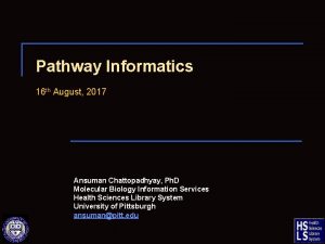 Pathway Informatics 16 th August 2017 Ansuman Chattopadhyay