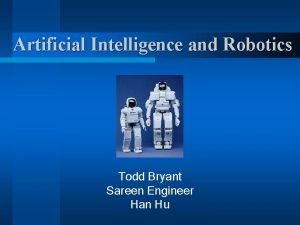 Artificial Intelligence and Robotics Todd Bryant Sareen Engineer