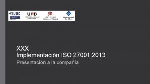 XXX Implementacin ISO 27001 2013 Presentacin a la