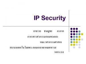 TCPIP Example IP Security IPSec l IPSec is