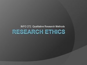 INFO 272 Qualitative Research Methods RESEARCH ETHICS CPHS