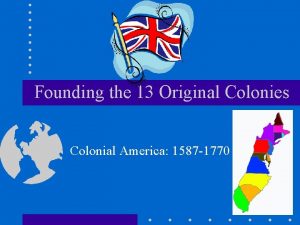 Founding the 13 Original Colonies Colonial America 1587