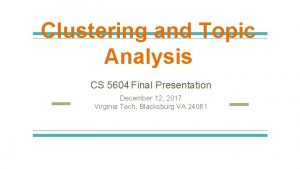 Clustering and Topic Analysis CS 5604 Final Presentation