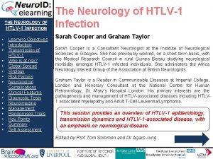 THE NEUROLOGY OF HTLV1 INFECTION Learning Objectives Introduction