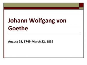 Johann Wolfgang von Goethe August 28 1749 March
