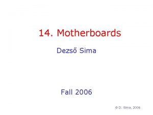 14 Motherboards Dezs Sima Fall 2006 D Sima