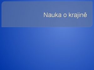 Nauka o krajin Krajina Krajina je ivotnm prostedm