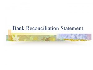 Bank Reconciliation Statement The purpose of the bank