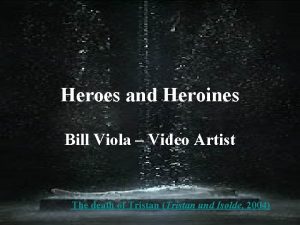 Heroes and Heroines Bill Viola Video Artist The