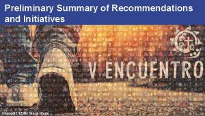 Preliminary Summary of Recommendations and Initiatives V Encuentro