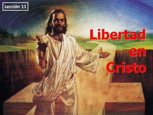 Leccin 11 Libertad en Cristo PARA MEMORIZAR Porque