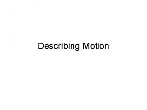 Describing Motion Motion Diagrams Imagine a strobe light