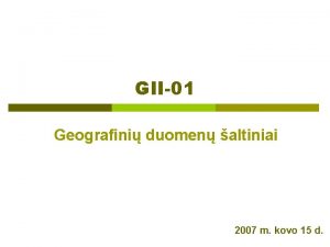 GII01 Geografini duomen altiniai 2007 m kovo 15