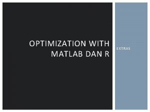 OPTIMIZATION WITH MATLAB DAN R EXTRAS PENDAHULUAN Model