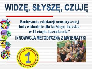 Budowanie edukacji sensorycznej indywidualnie dla kadego dziecka w