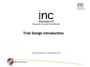 Trial Design Introduction Elke Sennewald 22 September 2011