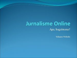 Jurnalisme Online Apa bagaimana Yohanes Widodo Jurnalisme Online