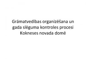 Grmatvedbas organizana un gada slguma kontroles procesi Kokneses