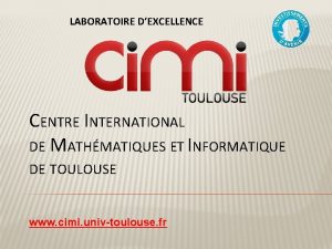 LABORATOIRE DEXCELLENCE CENTRE INTERNATIONAL DE MATHMATIQUES ET INFORMATIQUE