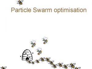 Particle Swarm optimisation These slides adapted from a