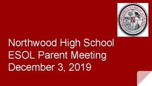 Northwood High School ESOL Parent Meeting December 3