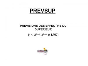 PREVSUP PREVISIONS DES EFFECTIFS DU SUPERIEUR 1 er