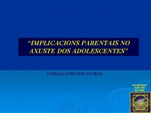 IMPLICACIONS PARENTAIS NO AXUSTE DOS ADOLESCENTES GONZALO MUSITU