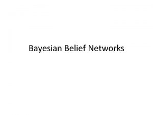 Bayesian Belief Networks Bayesian Belief Networks BBN adalah