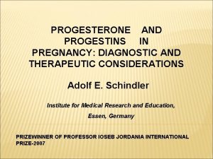 PROGESTERONE AND PROGESTINS IN PREGNANCY DIAGNOSTIC AND THERAPEUTIC