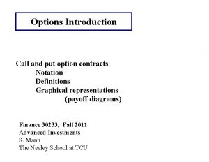 Options Introduction Call and put option contracts Notation