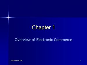 Chapter 1 Overview of Electronic Commerce Prentice Hall