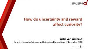 How do uncertainty and reward affect curiosity Lieke