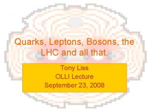 Quarks Leptons Bosons the LHC and all that
