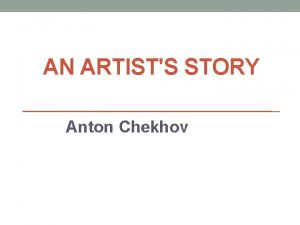 AN ARTISTS STORY Anton Chekhov IT was six