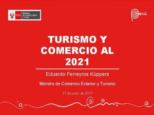 TURISMO Y COMERCIO AL 2021 Eduardo Ferreyros Kppers