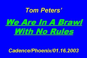 Tom Peters We Are In A Brawl With