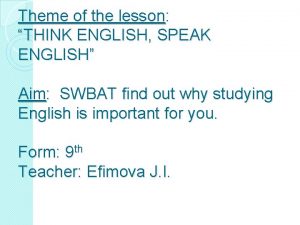 Theme of the lesson THINK ENGLISH SPEAK ENGLISH