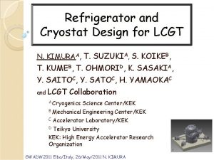 Refrigerator and Cryostat Design for LCGT N KIMURAA