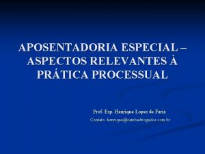 APOSENTADORIA ESPECIAL ASPECTOS RELEVANTES PRTICA PROCESSUAL Prof Esp