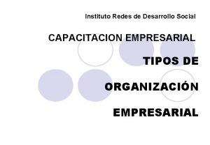 Instituto Redes de Desarrollo Social CAPACITACION EMPRESARIAL TIPOS