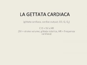 LA GETTATA CARDIACA gittata cardiaca cardiac output CO