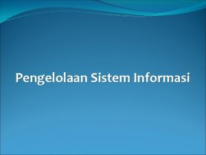 Pengelolaan Sistem Informasi Pengelolaan Perencanaan termasuk membangun tujuan Pengelolaan Sistem Informasi Pengelolaan Perencanaan termasuk membangun tujuan
