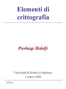 Elementi di crittografia Pierluigi Ridolfi Universit di Roma