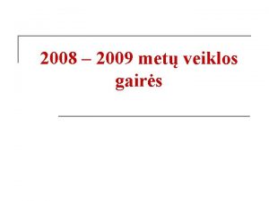 2008 2009 met veiklos gairs n n Silomos